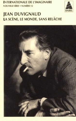Internationale de l'imaginaire n° 12 : Jean Duvignaud, La scène, le monde, sans relâche