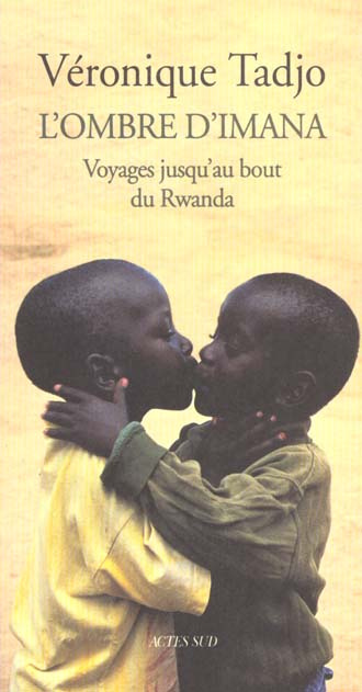 L'ombre d'Imana. Voyage jusqu'au bout du Rwanda