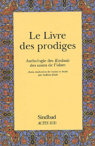 Le livre des prodiges. Anthologie des Karâmât des saints de l'islam