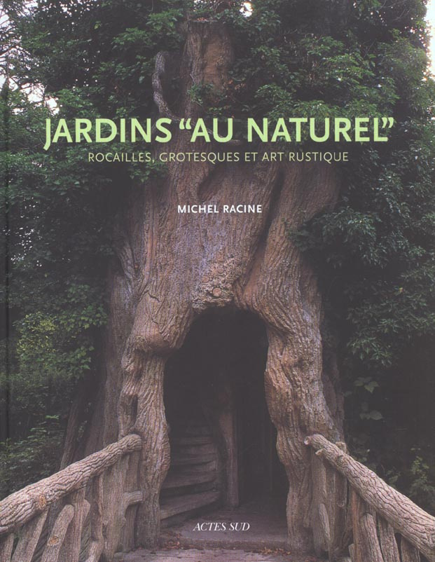 Jardins au naturel. Rocailles, grotesques et art rustique