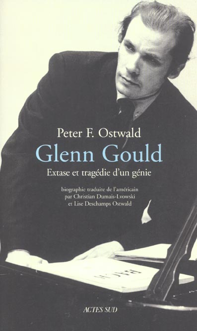 Glenn Gould. Extase et tragédie d'un génie
