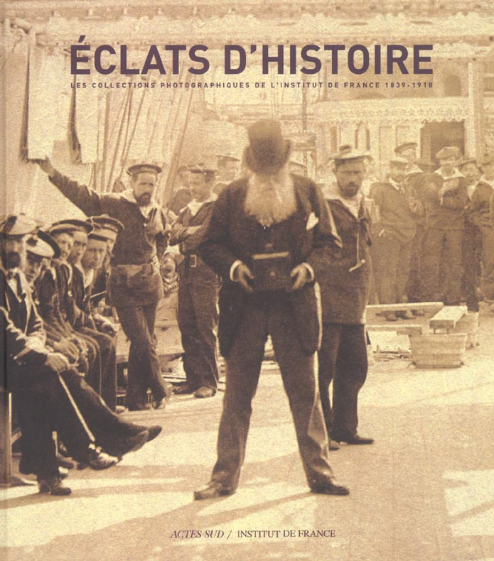 Eclats d'histoire. Les collections photographiques de l'Institut de France (1839-1918)