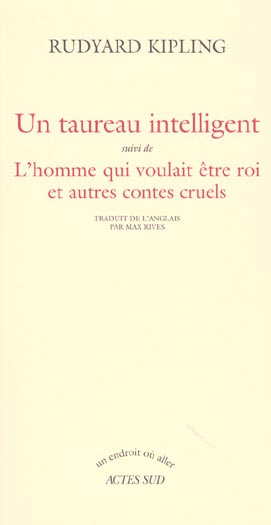 Un taureau intelligent suivi de L'homme qui voulait être roi et autres contes cruels