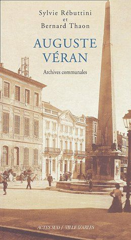 Auguste Véran. Un architecte arlésien au XIX siécle, archives communales