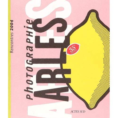 Arles. 35e rencontres internationales de photographie (8 juillet au 19 septembre 2004)