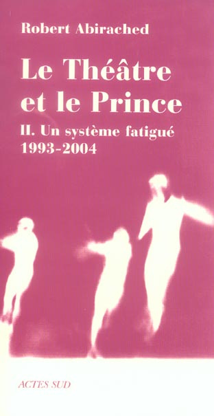 Le théâtre et le prince. Volume 2, Un système fatigué (1993-2004)