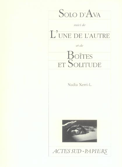 Solo d'Ava suivi de L'une de l'autre et de Boîtes et Solitude. Triptyque en intimité féminine