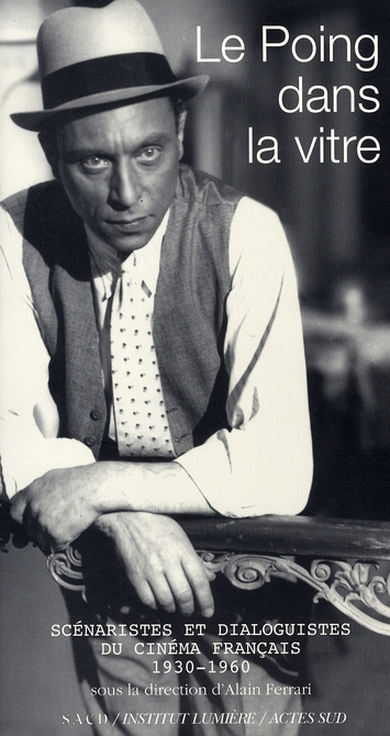 Le Poing dans la vitre. Scénaristes et dialoguistes du cinéma français (1930-1960)