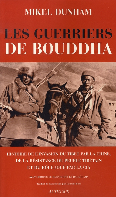 Les guerriers de Bouddha. Une histoire de l'invasion du Tibet par la Chine, de la résistance du peup