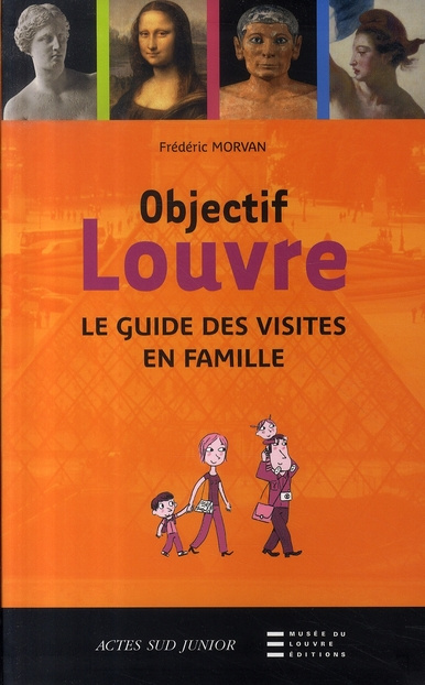 Objectif Louvre. Le guide des visites en famille