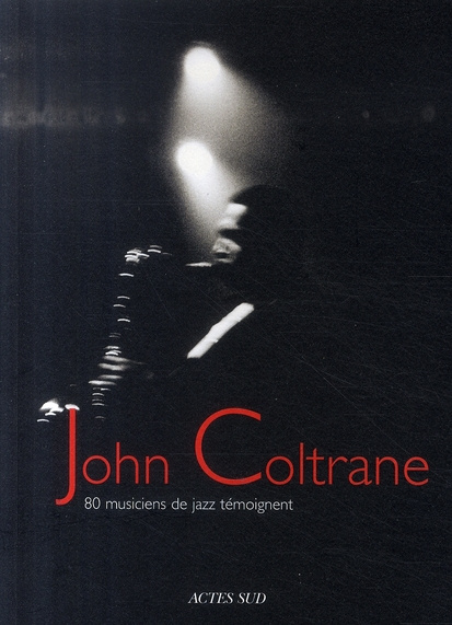 John Coltrane. 80 Musiciens de jazz témoignent
