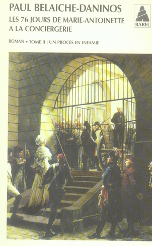Les soixante-seize jours de Marie-Antoinette à la Conciergerie Tome 2 : Un procès en infamie