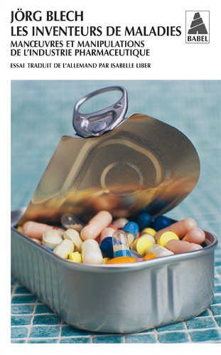 Les inventeurs de maladies. Manoeuvres et manipulations de l'industrie pharmaceutique