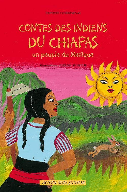 Contes des Indiens du Chiapas. Un peuple du Mexique