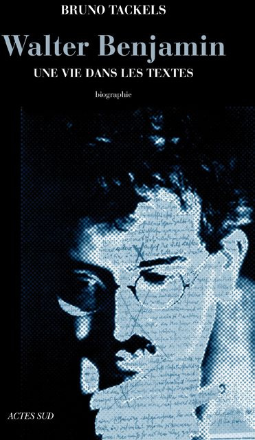 Walter Benjamin. Une vie dans les textes