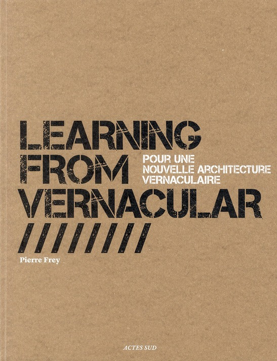 Learning from Vernacular. Pour une nouvelle architecture vernaculaire