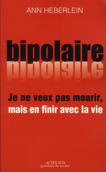 Je ne veux pas mourir, mais en finir avec la vie. Expérience bipolaire et suicide