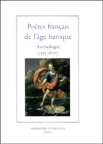 POETES FRANCAIS DE L'AGE BAROQUE. Anthologie (1571-1677)