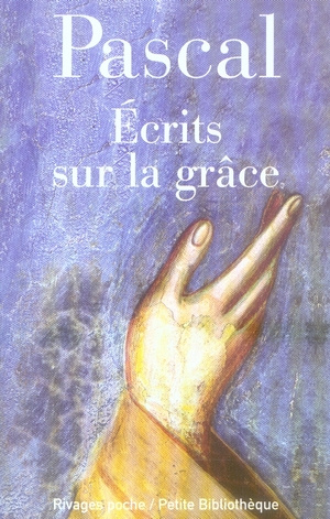 Ecrits sur la grâce. Suivi de Discours sur les passions de l'amour
