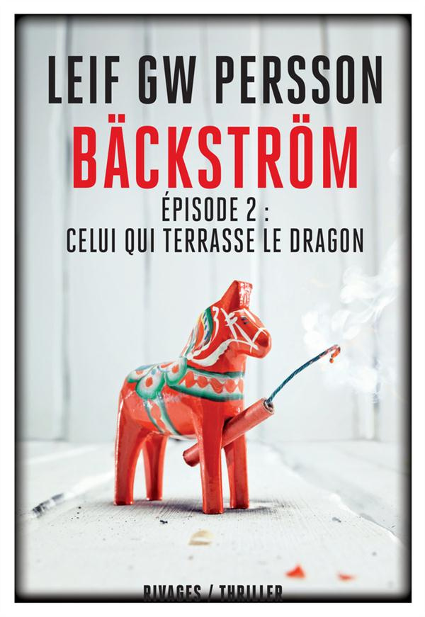 Bäckström Tome 2 : Celui qui terrasse le dragon. Un roman sur un crime