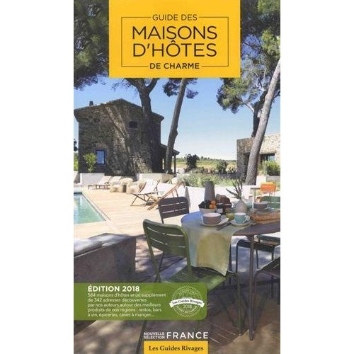 Guide maisons d'hôtes de charme en France. Sélection France, Edition 2018