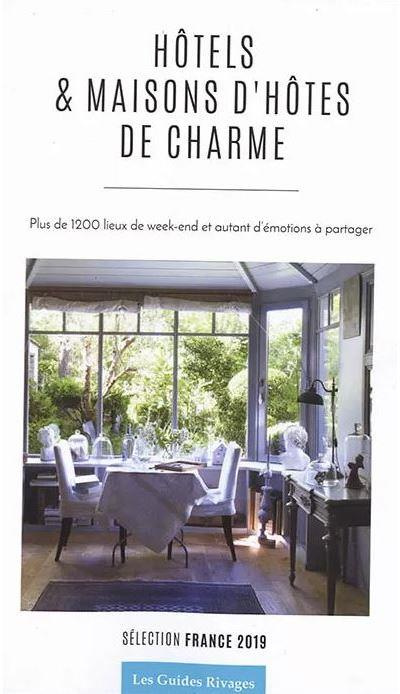 Guide des hôtels et maisons d'hôtes de charme en France. Edition 2019