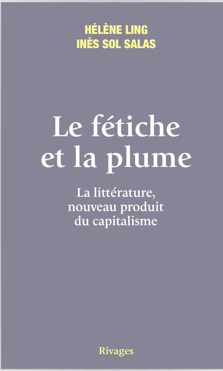 Le fétiche et la plume. La littérature, nouveau produit du capitalisme
