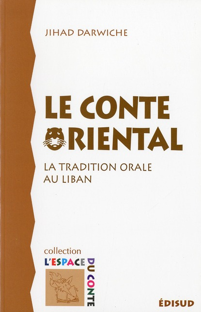CONTE ORIENTAL (LE) LA TRADITION ORALE AU LIBAN