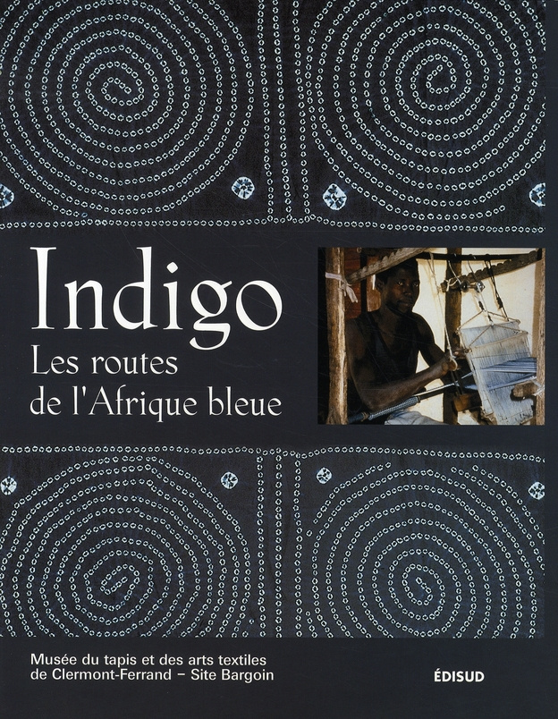 INDIGO LES ROUTES DE L'AFRIQUE BLEUE