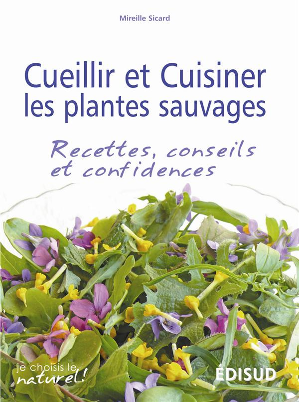 Cueillir et cuisiner les plantes sauvages / Recettes, conseils et confidences
