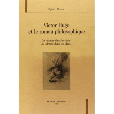 VICTOR HUGO ET LE ROMAN PHILOSOPHIQUE. DU DRAME DANS LES FAITS AU DRAME DANS LES IDEES.