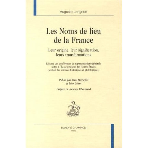 LES NOMS DE LIEU DE LA FRANCE. LEUR ORIGINE, LEUR SIGNIFICATION, LEURS TRANSFORMATIONS. PREFACE DE