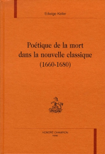 POETIQUE DE LA MORT DANS LA NOUVELLE CLASSIQUE (1660-1680).
