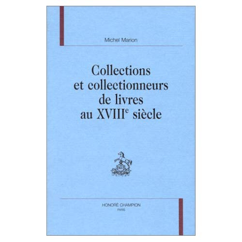 COLLECTIONS ET COLLECTIONNEURS DE LIVRES AU XVIIIE SIECLE.
