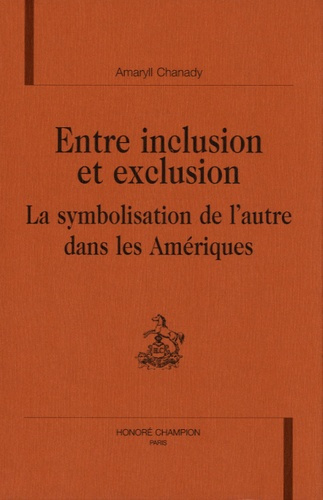 ENTRE INCLUSION ET EXCLUSION. LA SYMBOLISATION DE L'AUTRE DANS LES AMERIQUES.