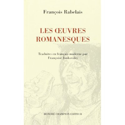 LES OEUVRES ROMANESQUES: GARGANTUA, PANTAGRUEL, LE TIERS LIVRE, LE QUART LIVRE, LE CINQUIEME LIVRE.