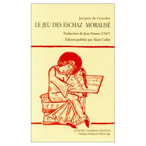 LE JEU DES ESCHAZ MORALISE. TRADUCTION DE JEAN FERRON (1347).