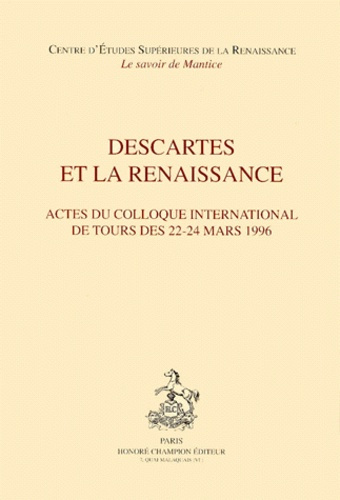 DESCARTES ET LA RENAISSANCE. ACTES DU COLLOQUE INTERNATIONAL DE TOURS, 22-24 MARS 1996 REUNIS PAR EM