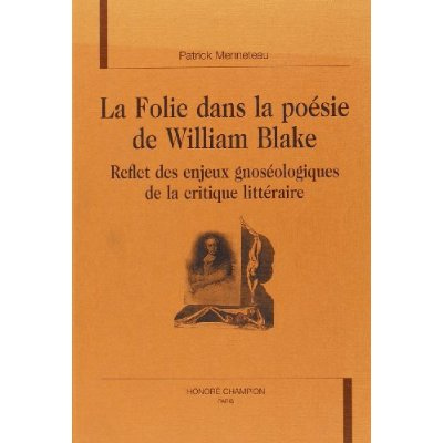 LA FOLIE DANS LA POESIE DE WILLIAM BLAKE. REFLET DES ENJEUX GNOSEOLOGIQUES DE LA CRITIQUE LITTERAIR