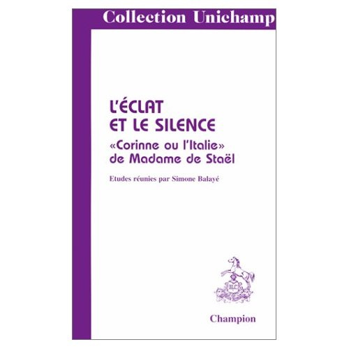 L'ECLAT ET LE SILENCE. CORINNE OU L'ITALIE DE MADAME DE STAEL.