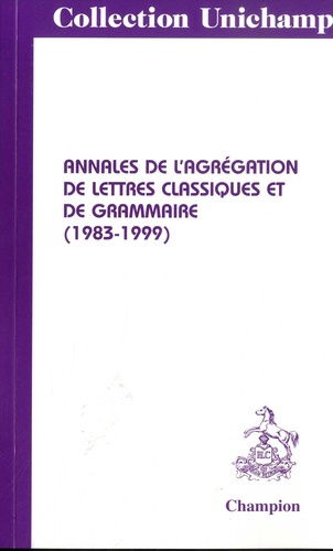 ANNALES DE L'AGREGATION DE LETTRES CLASSIQUES ET DE GRAMMAIRE. (1983-1999).
