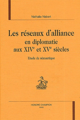 LES RESEAUX D'ALLIANCE EN DIPLOMATIE AUX XIVE ET XVE SIECLES. ETUDE DE SEMANTIQUE.