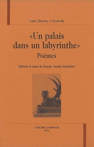 UN PALAIS DANS UN LABYRINTHE. POEMES. EDITION ET ESSAI DE PASCALE AURAIX-JONCHIERE.