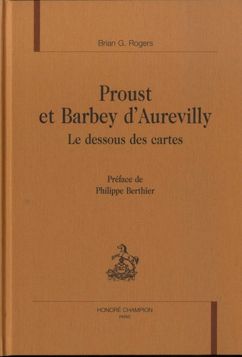 PROUST ET BARBEY D'AUREVILLY. LE DESSOUS DES CARTES. PREFACE DE PHILIPPE BERTHIER.