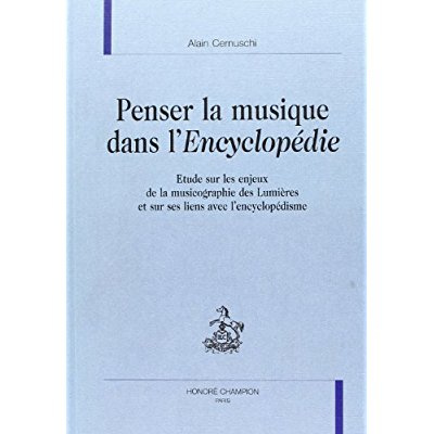 PENSER LA MUSIQUE DANS L'ENCYCLOPEDIE. ETUDE SUR LES ENJEUX DE LA MUSICOGRAPHIE DES LUMIERES ET S