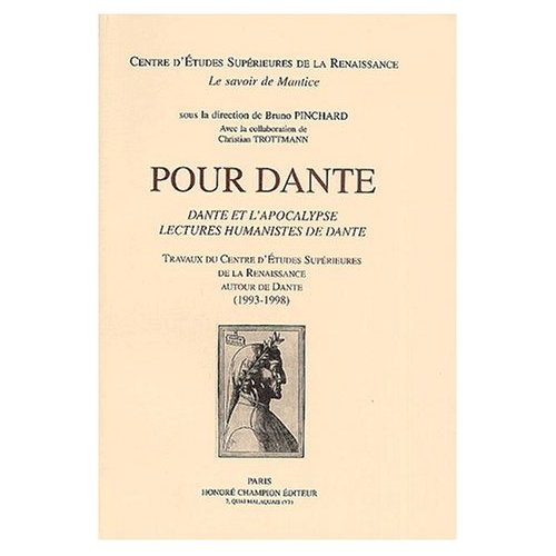 POUR DANTE. DANTE ET L'APOCALYPSE. LECTURES HUMANISTES DE DANTE. SOUS LA DIRECTION DE BRUNO PINCHARD
