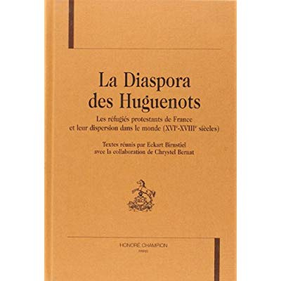 DIASPORA DES HUGUENOTS (LA). LES REFUGIES PROTESTANTS DE FRANCE ET LEUR DISPERSION DANS LE MONDE (XV