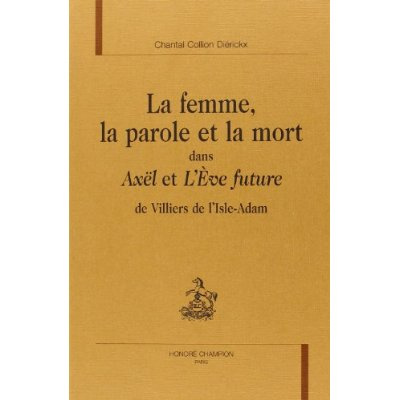 LA FEMME, LA PAROLE ET LA MORT DANS AXEL ET L'EVE FUTURE DE VILLIERS DE L'ISLE-ADAM.