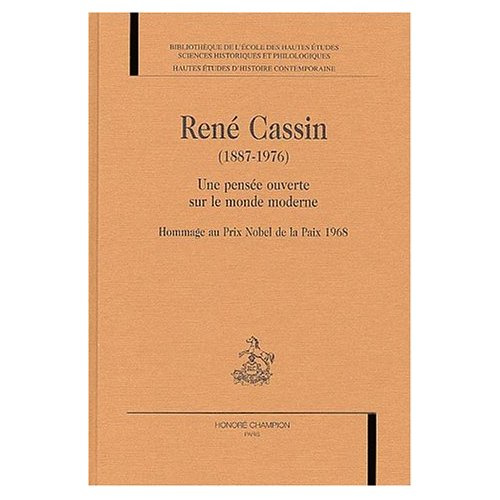 RENE CASSIN (1887-1976). UNE PENSEE OUVERTE SUR LE MONDE MODERNE. HOMMAGE AU PRIX NOBEL DE LA PAIX 1