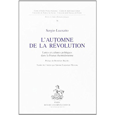 L'AUTOMNE DE LA REVOLUTION. LUTTES ET CULTURES POLITIQUES DANS LA FRANCE THERMIDORIENNE. PREFACE DE